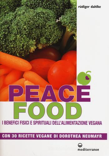 Peace food. I benefici fisici e spirituali dell'alimentazione vegana. Con 30 ricette di Dorothea Neumayr di Rüdiger Dahlke edito da Edizioni Mediterranee
