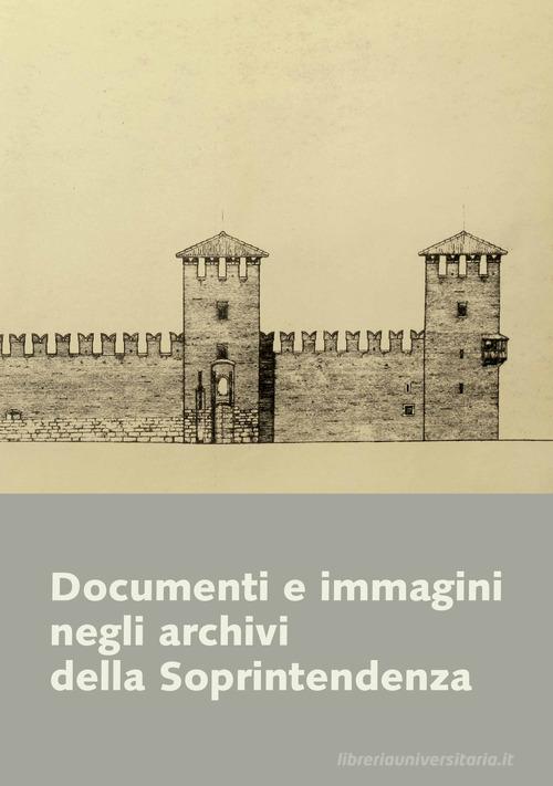 Documenti e immagini negli Archivi della Soprintendenza edito da Scripta