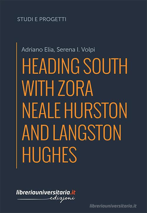 Heading South with Zora Neale Hurston and Langston Hughes di Adriano Elia, Serena I. Volpi edito da libreriauniversitaria.it