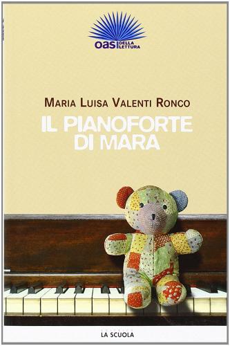 Il pianoforte di Maria di M. Luisa Valenti Ronco edito da La Scuola