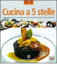 Cucina a 5 stelle di Amedeo Sandri, Francesco Soletti, Gianluca Tomasi edito da Touring