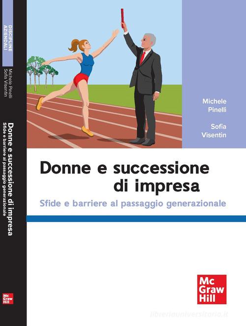 Donne e successione di impresa. Sfide e barriere al passaggio generazionale di Michele Pinelli, Sofia Visentin edito da McGraw-Hill Education