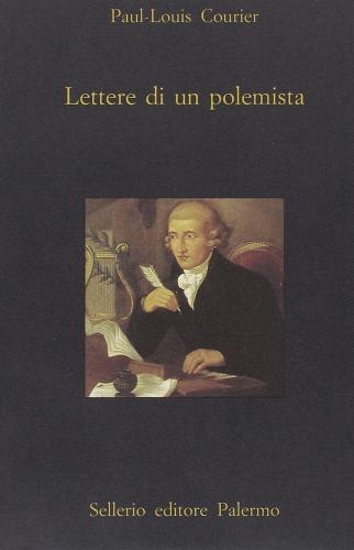 Lettere di un polemista di Paul-Louis Courier edito da Sellerio Editore Palermo