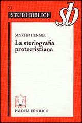 La storiografia protocristiana di Martin Hengel edito da Paideia