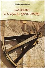 Galeoni e tesori sommersi di Claudio Bonifacio edito da Ugo Mursia Editore