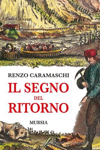 Il segno del ritorno di Renzo Caramaschi edito da Ugo Mursia Editore