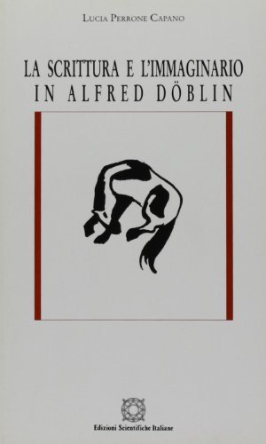 La scrittura e l'immaginario in Alfred Döblin di Lucia Perrone Capano edito da Edizioni Scientifiche Italiane