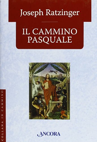 Il cammino pasquale di Benedetto XVI (Joseph Ratzinger) edito da Ancora