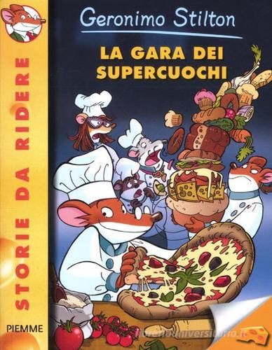 La gara dei supercuochi. Ediz. illustrata di Geronimo Stilton edito da Piemme