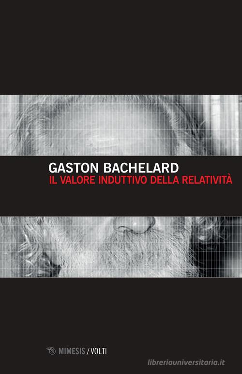 Il valore induttivo della relatività di Gaston Bachelard edito da Mimesis