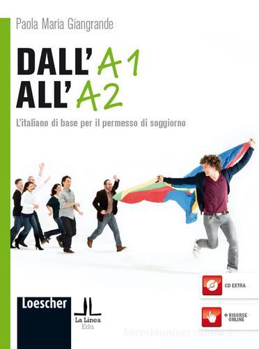 Dall'A1 all'A2. L'italiano di base per il permesso di soggiorno. Con CD-ROM di Paola M. Giangrande edito da Loescher
