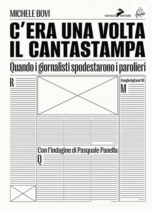 C'era una volta il Cantastampa. Quando i giornalisti spodestarono i parolieri di Michele Bovi, Pasquale Panella edito da Coniglio Editore