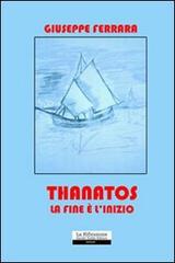 Thanatos. La fine è l'inizio di Giuseppe Ferrara edito da La Riflessione