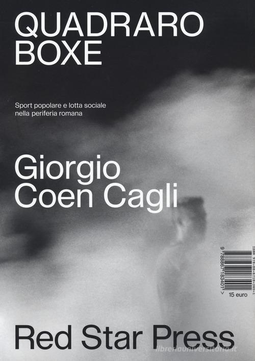 Quadraro boxe. Sport popolare e lotta sociale nella periferia romana. Ediz. illustrata di Giorgio Coen Cagli edito da Red Star Press