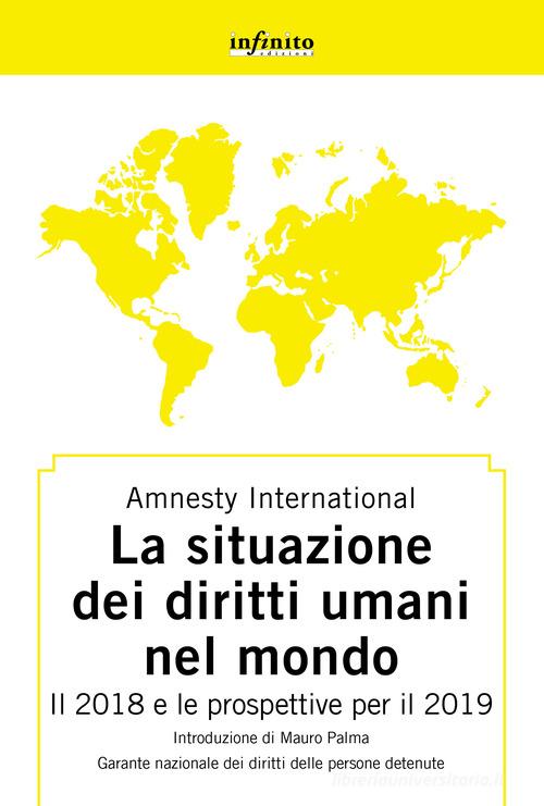 Amnesty International. Rapporto 2018-2019. La situazione dei diritti umani nel mondo. Il 2018 e le prospettive per il 2019 edito da Infinito Edizioni