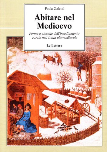 Abitare nel Medioevo. Forme e vicende dell'insediamento rurale nell'Italia altomedievale di Paola Galetti edito da Le Lettere