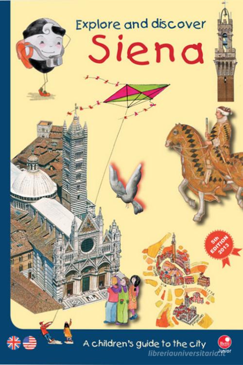 Explore and discover Siena. A guidebook to the city especially for children di Mèsy Bartoli, Barbara Latini edito da Betti Editrice