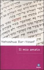 Il mio amato di Yehoshua Bar-Yosef edito da Giuntina