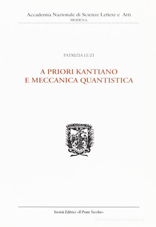 A priori kantiano e meccanica quantistica di Patrizia Luzi edito da Il Ponte Vecchio