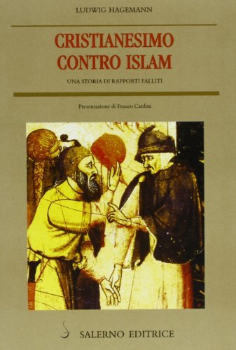 Cristianesimo contro Islam. Una storia di rapporti falliti di Ludwig Hagemann edito da Salerno Editrice
