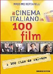 Il cinema italiano in 100 film di Massimo Bertarelli edito da Gremese Editore
