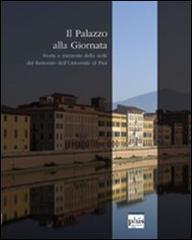 Il palazzo alla Giornata. Storie e memorie della sede del rettorato dell'Università di Pisa edito da Plus