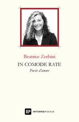 In comode rate. Poesie d'amore di Beatrice Zerbini edito da Interno Poesia Editore