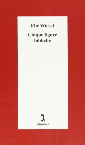 Cinque figure bibliche di Elie Wiesel edito da Giuntina
