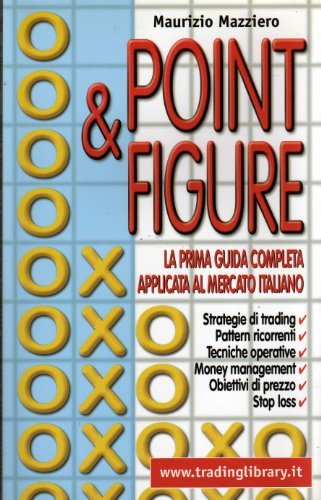 Point & figure. La prima guida completa applicata al mercato italiano di Maurizio Mazziero edito da Trading Library