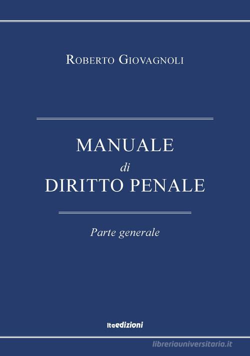Manuale di diritto penale. Parte generale di Roberto Giovagnoli edito da ITA