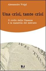 Una crisi, tante crisi. Il crollo della finanza e la malattia del mercato di Alessandro Volpi edito da BFS Edizioni