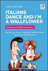 Italians dance and I'm a wallflower. Italian Voices. A Window on language and customs in Italy di Linda Falcone edito da The Florentine Press