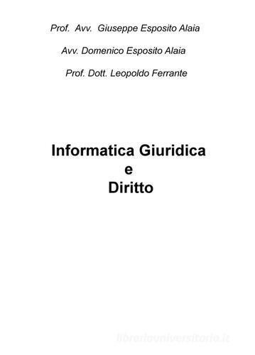 Informatica giuridica e diritto di Giuseppe E. Alaia, Domenico Alaia, Leopoldo Ferrante edito da Pubblicato dall'Autore