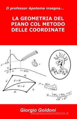 Il professor Apotema insegna... la geometria del piano col metodo delle coordinate di Giorgio Goldoni edito da ilmiolibro self publishing