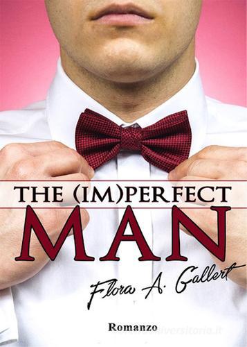 The (im)perfect man di Flora A. Gallert edito da PubMe