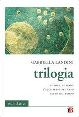Trilogia: Di sole, di spade-L'equilibrio del caso-Altro dal tempo di Gabriella Landini edito da Bevivino