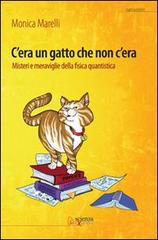 C'era un gatto che non c'era. Misteri e meraviglie della fisica quantistica di Monica Marelli edito da Scienza Express