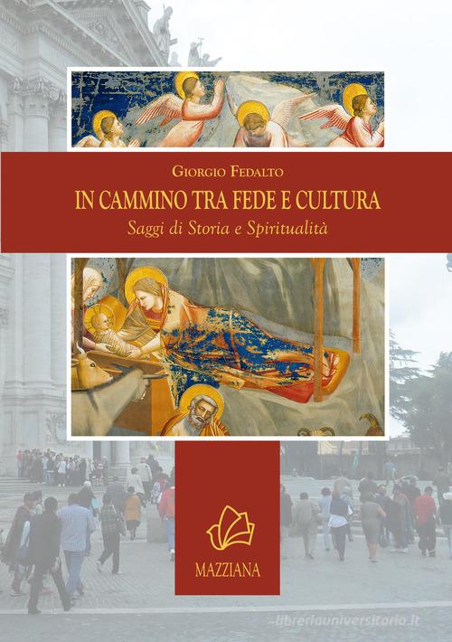 In cammino tra fede e cultura. Saggi di storia e spiritualità di Giorgio Fedalto edito da Mazziana
