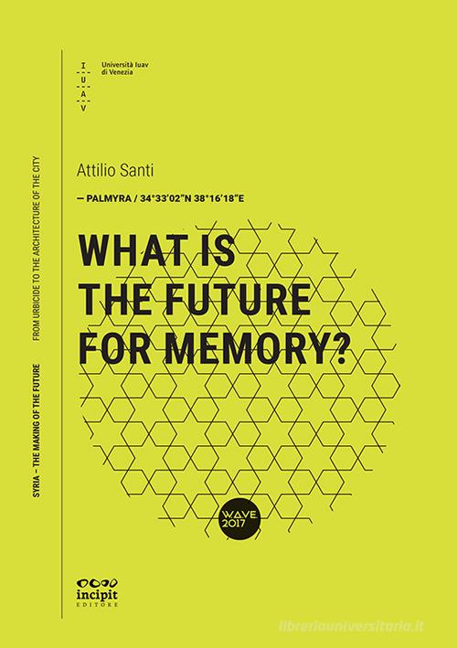 What is the future for memory? di Attilio Santi edito da Università Iuav di Venezia