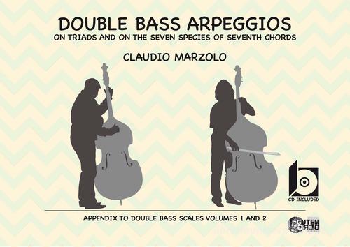Double bass arpeggios. On triads and on the seven species of seventh chords. Con CD-Audio di Claudio Marzolo edito da Nuova Gutemberg