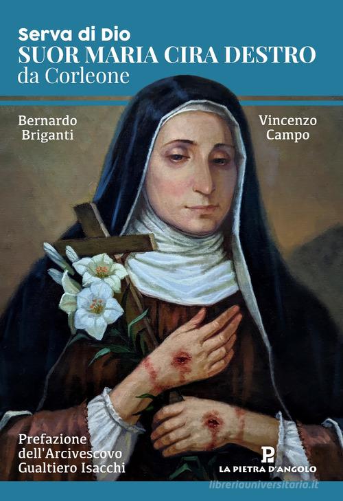 Serva di Dio. Suor Maria Cira Destro da Corleone di Vincenzo Campo, Bernardo Briganti edito da OasiApp La Pietra d'Angolo