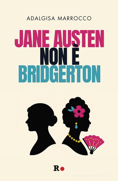 Jane Austen non è Bridgerton di Adalgisa Marrocco edito da Rogas