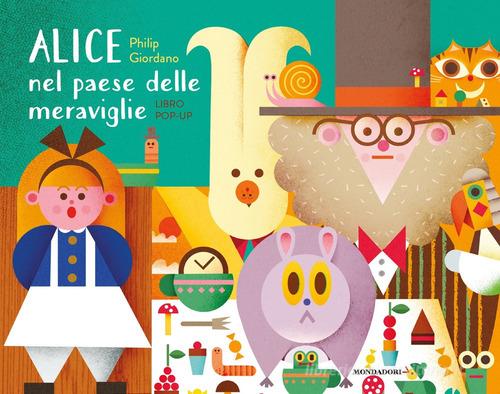 Alice nel paese delle meraviglie. Libro pop-up. Ediz. a colori di Philip Giordano edito da Mondadori