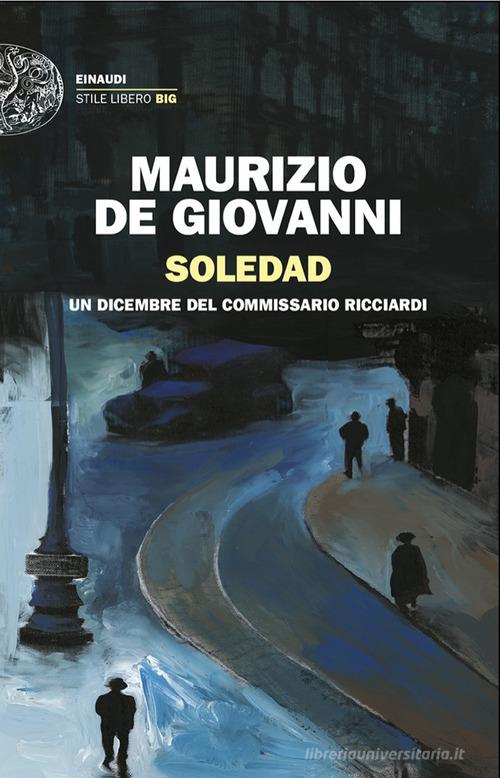 Soledad. Un dicembre del commissario Ricciardi di Maurizio de Giovanni edito da Einaudi