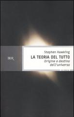 La teoria del tutto. Origine e destino dell'universo di Stephen Hawking edito da BUR Biblioteca Univ. Rizzoli