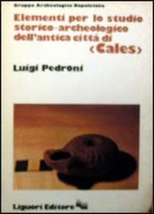 Elementi per lo studio storico-archeologico dell'antica città di Cales di Luigi Pedroni edito da Liguori