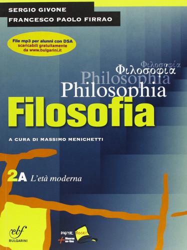 Philosophia. Vol. 2A: L'età moderna. Per i Licei e gli Ist. magistrali. Con DVD-ROM vol.2 di Sergio Givone, Francesco P. Firrao edito da Bulgarini