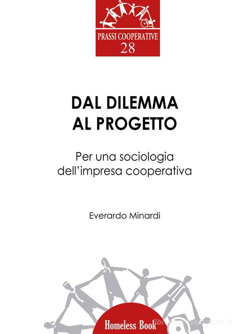 Dal dilemma al progetto. Per una sociologia dell'impresa cooperativa di Everardo Minardi edito da Homeless Book
