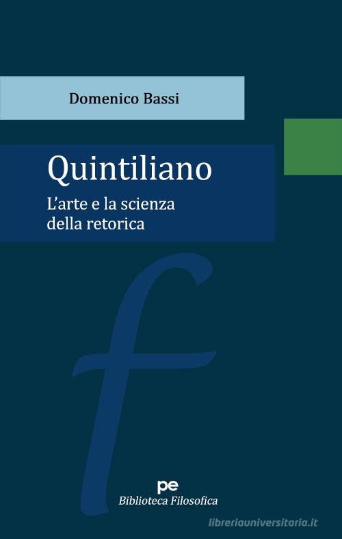 Quintiliano. L'arte e la scienza della retorica di Domenico Bassi edito da Primiceri Editore