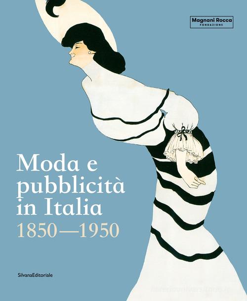 Moda e pubblicità in Italia. 1850-1950. Ediz. illustrata edito da Silvana